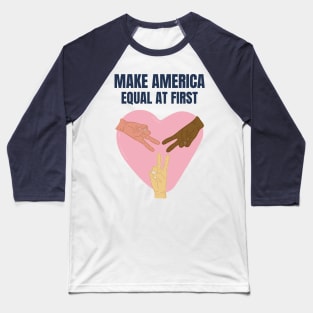Make America Equal | Equality For All Baseball T-Shirt